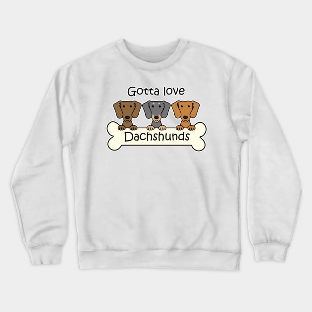 Gotta Love Dachshunds Crewneck Sweatshirt by AnitaValle